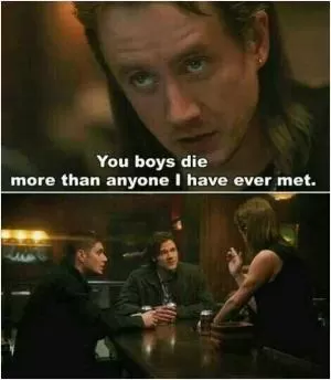 You boys die more than anyone I have ever met Picture Quote #1