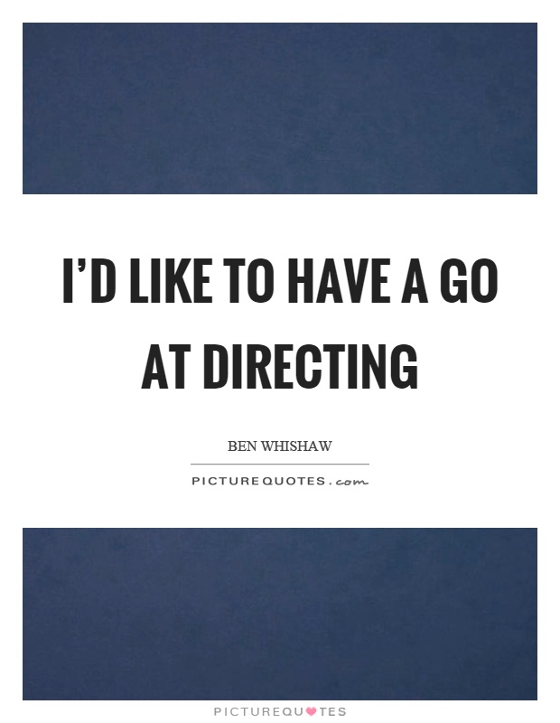 I'd like to have a go at directing Picture Quote #1
