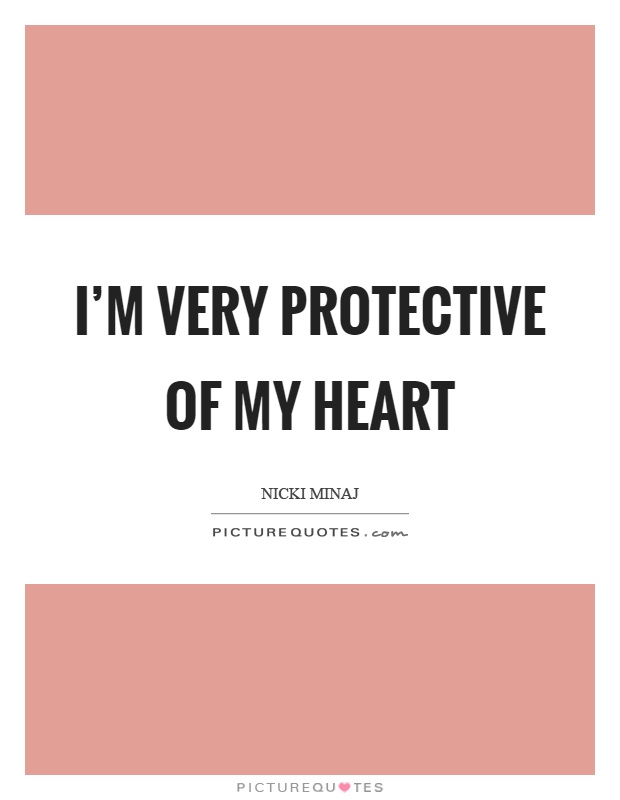 I'm very protective of my heart Picture Quote #1