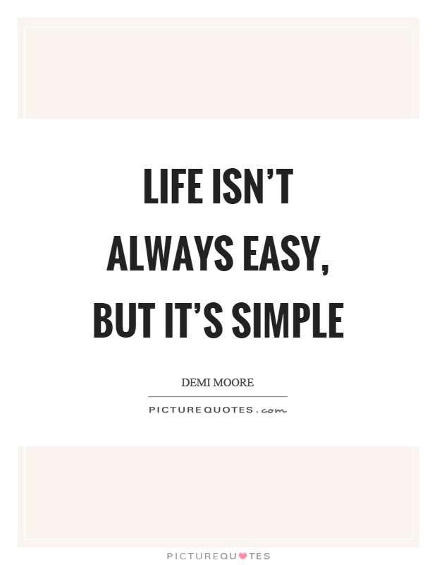 Life isn't always easy, but it's simple Picture Quote #1