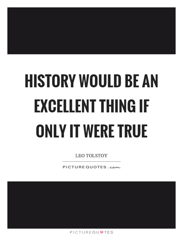 History would be an excellent thing if only it were true Picture Quote #1