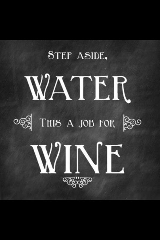 Step aside water, this is a job for wine Picture Quote #1