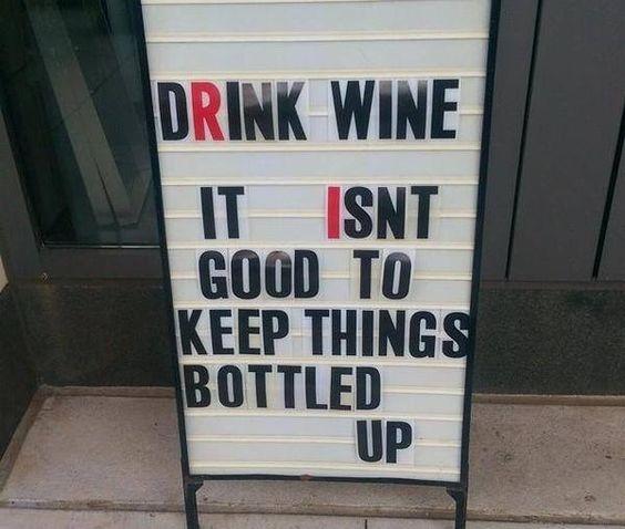 Drink wine. It isn't good to keep things bottled up Picture Quote #1