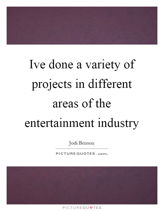 Ive done a variety of projects in different areas of the entertainment industry Picture Quote #1