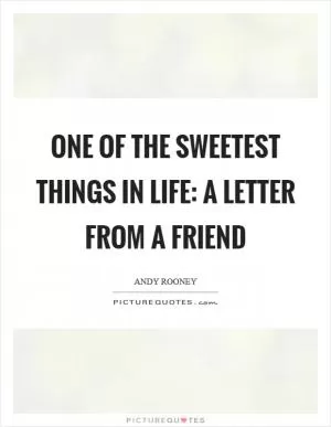 One of the sweetest things in life: a letter from a friend Picture Quote #1