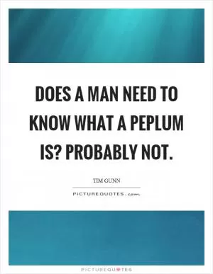 Does a man need to know what a peplum is? Probably not Picture Quote #1
