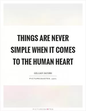 Things are never simple when it comes to the human heart Picture Quote #1