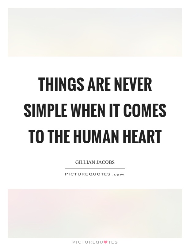 Things are never simple when it comes to the human heart Picture Quote #1