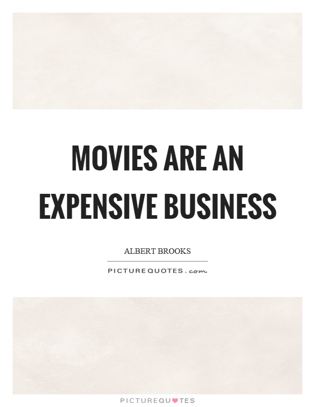 Movies are an expensive business Picture Quote #1