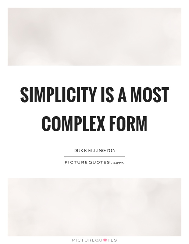 Simplicity is a most complex form Picture Quote #1