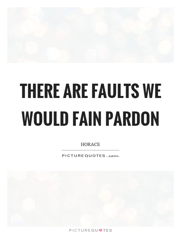 There are faults we would fain pardon Picture Quote #1