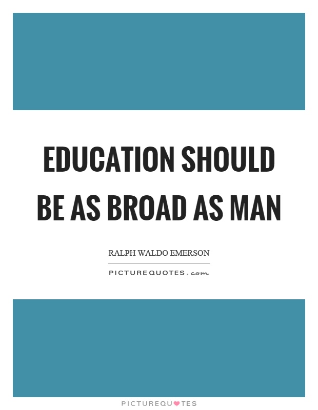 Education should be as broad as man Picture Quote #1