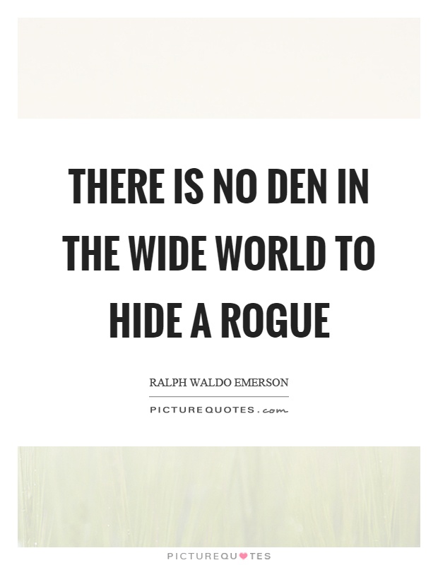 There is no den in the wide world to hide a rogue Picture Quote #1