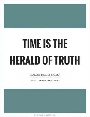 Time is the herald of truth Picture Quote #1