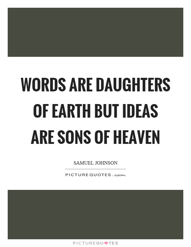 Words are daughters of earth but ideas are sons of heaven Picture Quote #1