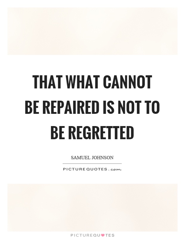 That what cannot be repaired is not to be regretted Picture Quote #1