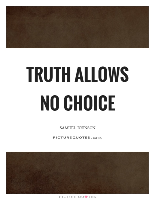 Truth allows no choice Picture Quote #1