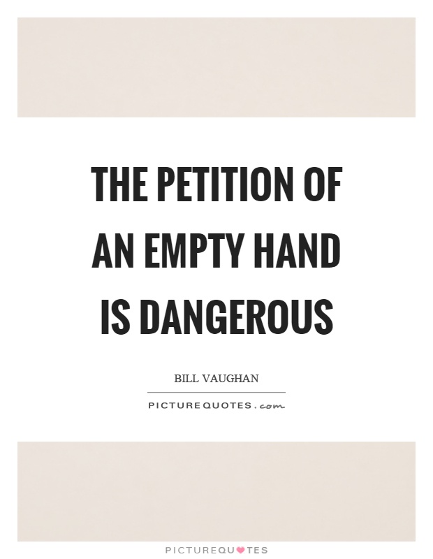 The petition of an empty hand is dangerous Picture Quote #1