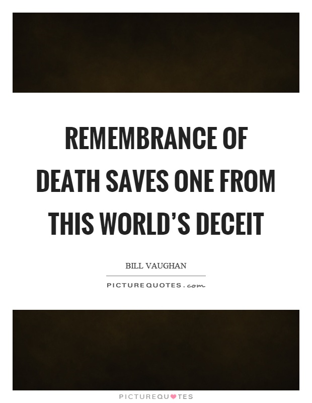 Remembrance of death saves one from this world's deceit Picture Quote #1