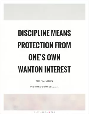 Discipline means protection from one’s own wanton interest Picture Quote #1