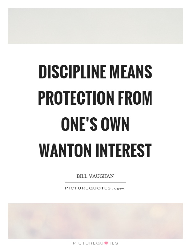 Discipline means protection from one's own wanton interest Picture Quote #1