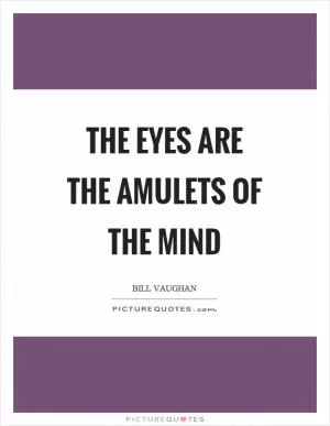 The eyes are the amulets of the mind Picture Quote #1