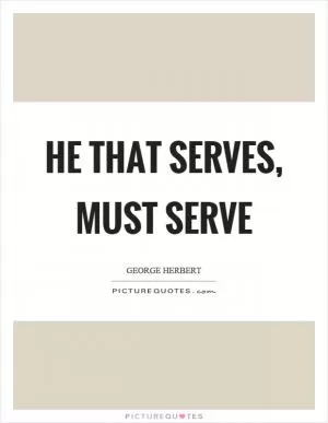 He that serves, must serve Picture Quote #1