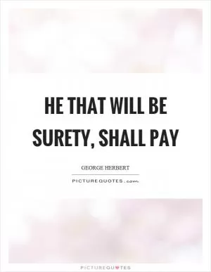 He that will be surety, shall pay Picture Quote #1