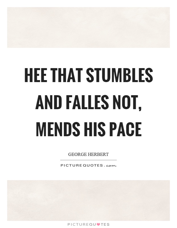 Hee that stumbles and falles not, mends his pace Picture Quote #1