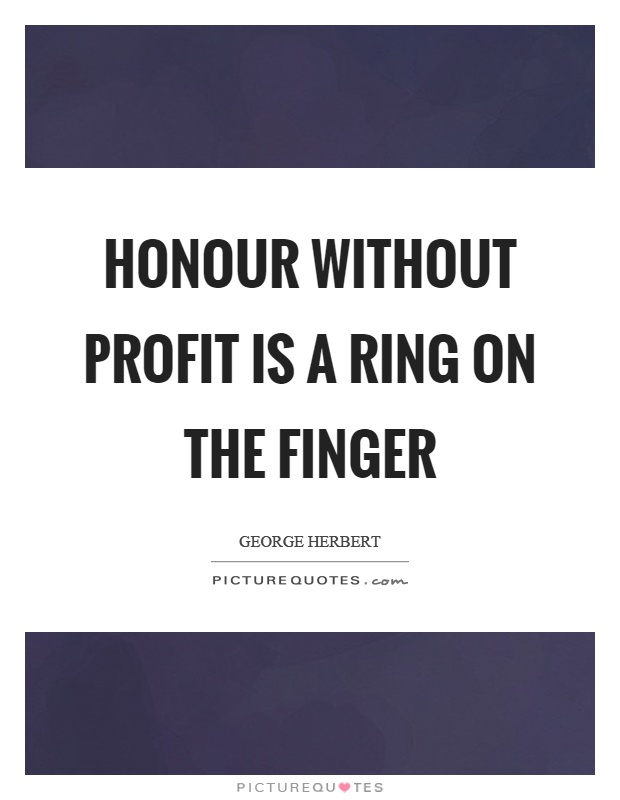 Honour without profit is a ring on the finger Picture Quote #1
