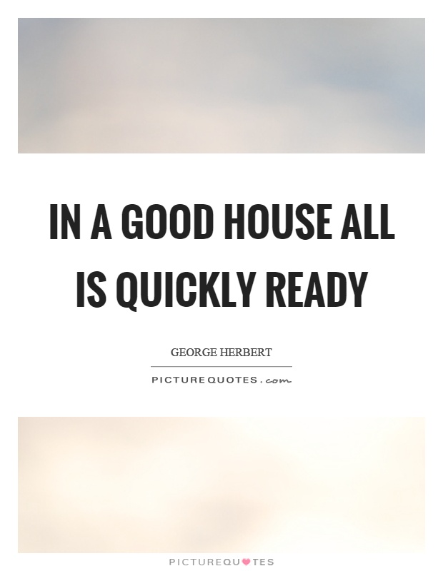 In a good house all is quickly ready Picture Quote #1