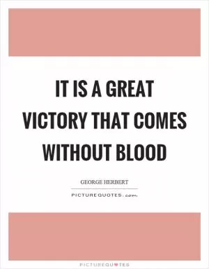 It is a great victory that comes without blood Picture Quote #1