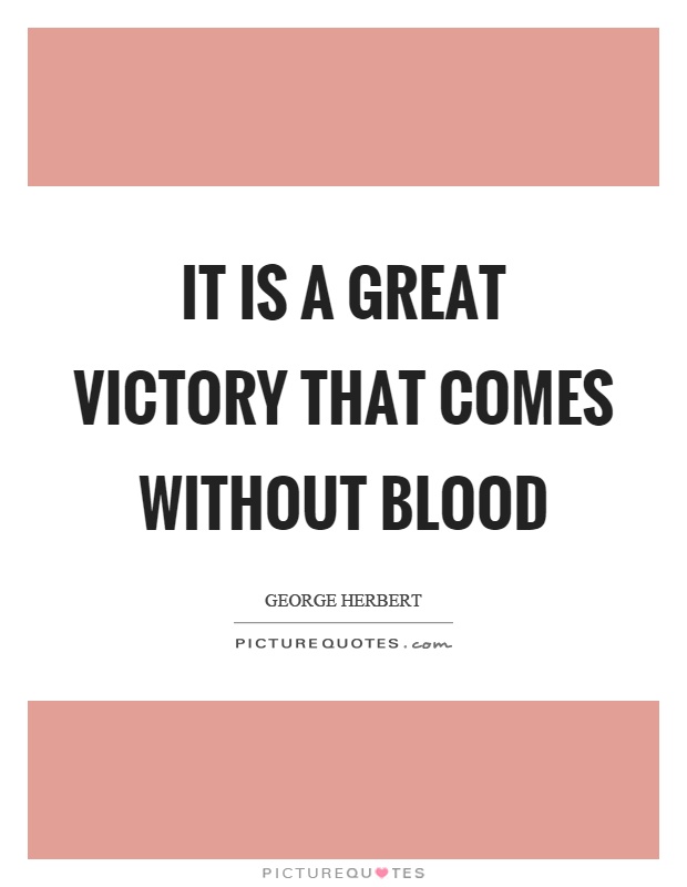 It is a great victory that comes without blood Picture Quote #1