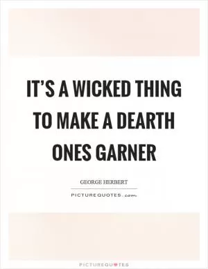 It’s a wicked thing to make a dearth ones garner Picture Quote #1