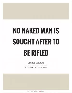 No naked man is sought after to be rifled Picture Quote #1