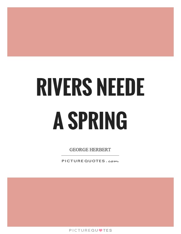 Rivers neede a spring Picture Quote #1