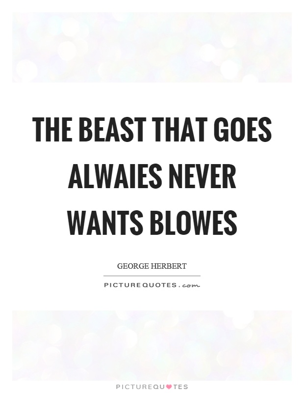 The beast that goes alwaies never wants blowes Picture Quote #1