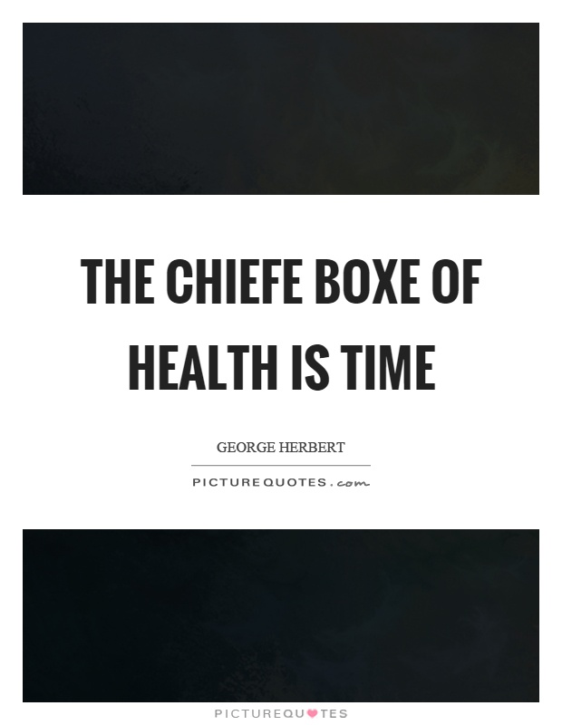 The chiefe boxe of health is time Picture Quote #1