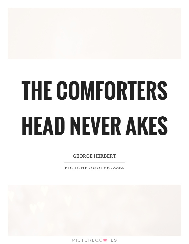 The comforters head never akes Picture Quote #1