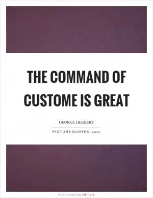 The command of custome is great Picture Quote #1