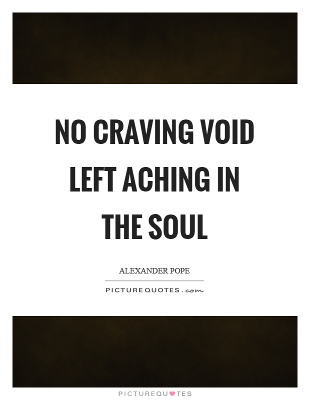No craving void left aching in the soul Picture Quote #1