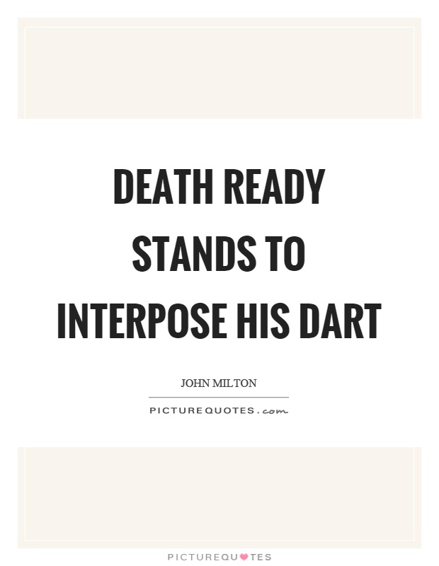 Death ready stands to interpose his dart Picture Quote #1