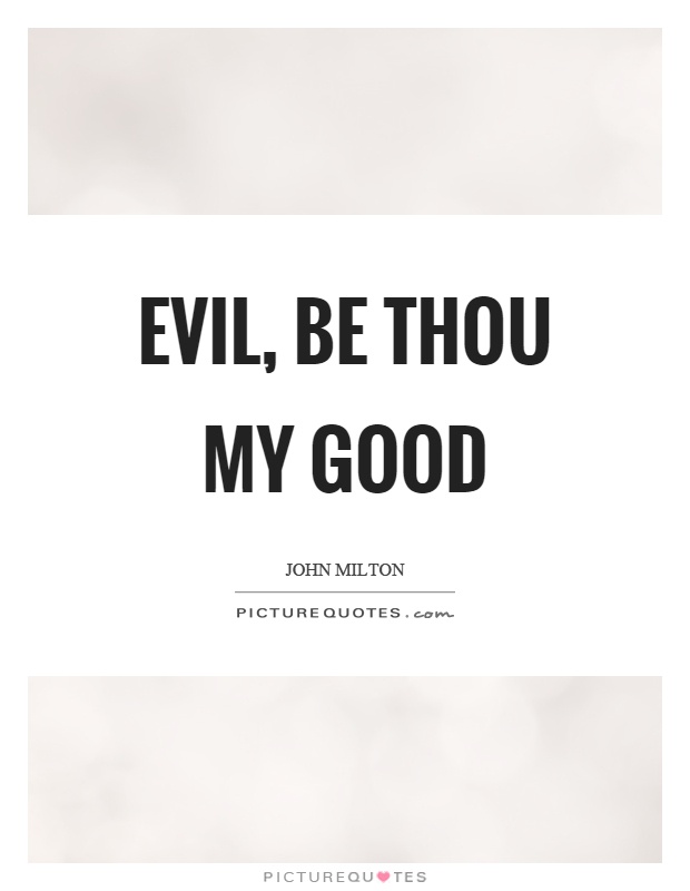 Evil, be thou my good Picture Quote #1