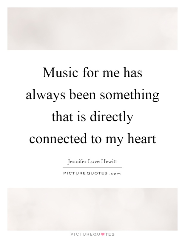 Music for me has always been something that is directly connected to my heart Picture Quote #1