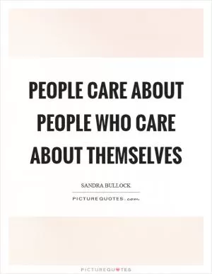 People care about people who care about themselves Picture Quote #1