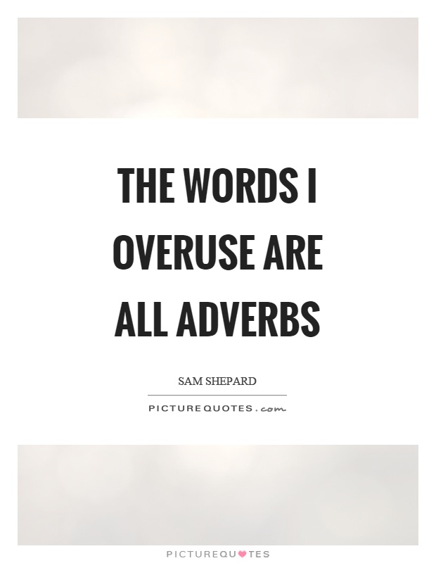 The words I overuse are all adverbs Picture Quote #1