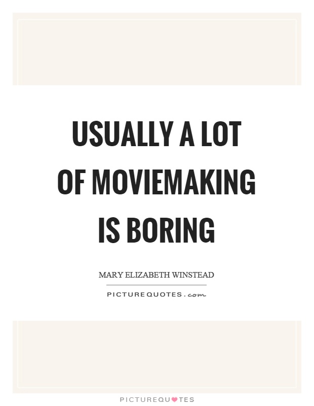 Usually a lot of moviemaking is boring Picture Quote #1