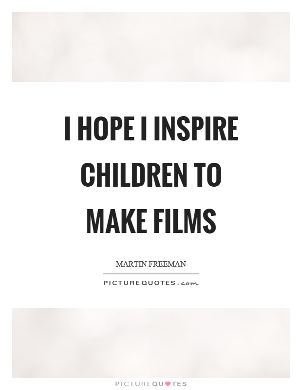 I hope I inspire children to make films Picture Quote #1