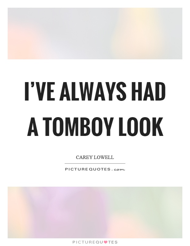 I've always had a tomboy look Picture Quote #1