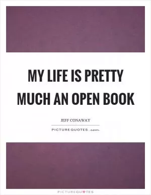 My life is pretty much an open book Picture Quote #1